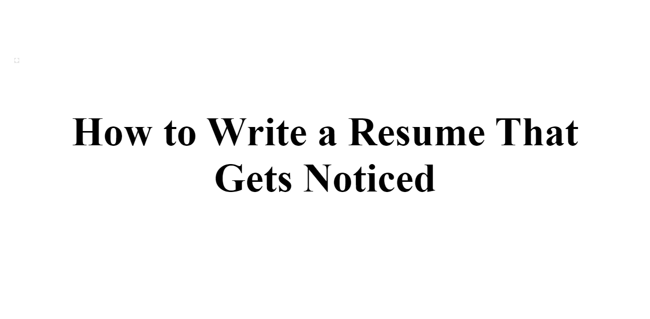 How Do I Build a Resume That Gets Noticed? Step-by-Step